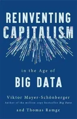 Reinventing Capitalism in the Age of Big Data - Viktor Mayer-Schönberger, Thomas Ramge