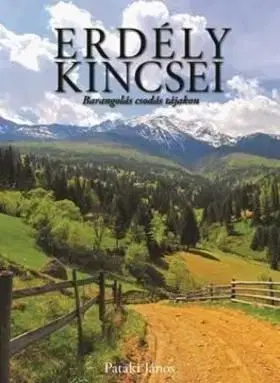 Erdély kincsei - Barangolás csodás tájakon - 2. kiadás - János Pataki