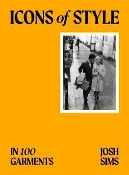 Icons of Style - In 100 Garments - Josh Sims