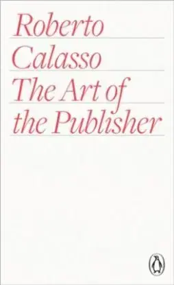 The Art of the Publisher - Roberto Calasso