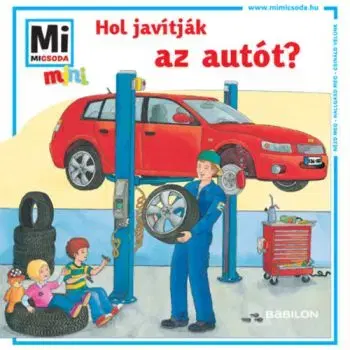 Hol javítják az autót? - Mi MICSODA mini füzet - Stefanie Steinhorst