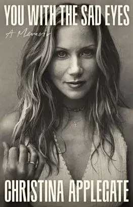 You with the Sad Eyes - A Memoir - Christina Applegate