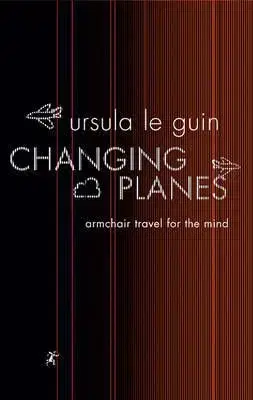 Changing Planes: Stories - Ursula K. Le Guin