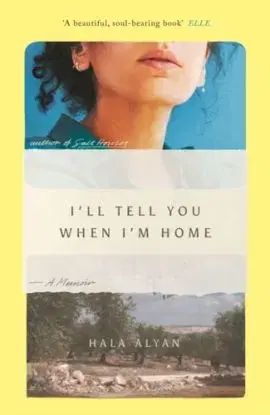 I'll Tell You When I'm Home - Hala Alyan