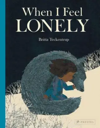When I Feel Lonely - Britta Teckentrup
