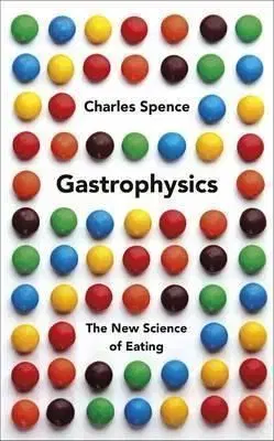 Gastrophysics - Charles Spencer