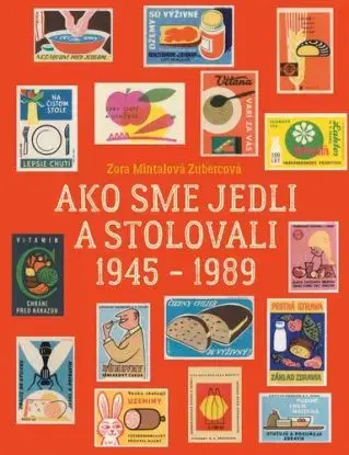 Ako sme jedli a stolovali 1945 - 1989 - Zora Mintalová-Zubercová