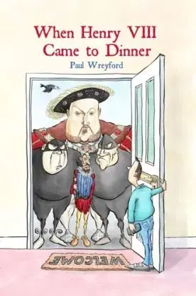 When Henry VIII Came to Dinner - Wreyford