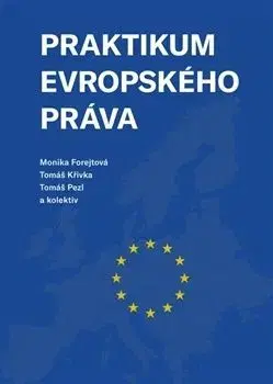 Praktikum evropského práva - Monika Forejtová, Tomáš Křivka, Tomáš Pezl