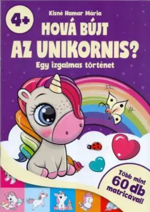 Hová bújt az unikornis? - Egy izgalmas történet - több mint 60 db matricával! - 4 éves kortól - Mária Kisné Hamar