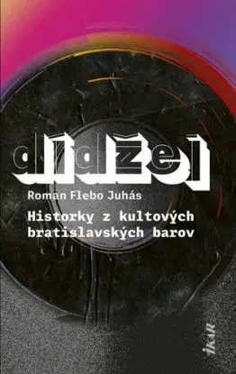 Dídžej - Historky z kultových bratislavských barov - Roman „Flebo“ Juhás