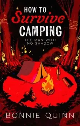 How to Survive Camping: The Man with No Shadow - Bonnie Quinn