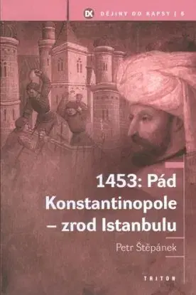 1453: Pád Konstantinopole - zrod Istanbulu - Petr Štěpánek
