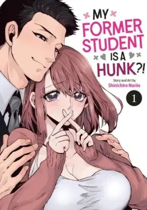 My Former Student Is a Hunk?! Vol. 1 - Shinichiro Nariie
