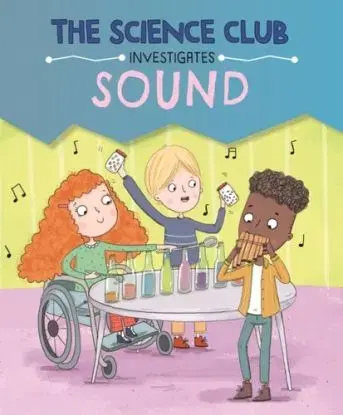 The Science Club Investigates: Sound - Mary Auld