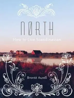North - How to Live Scandinavian - Aurell Bronte