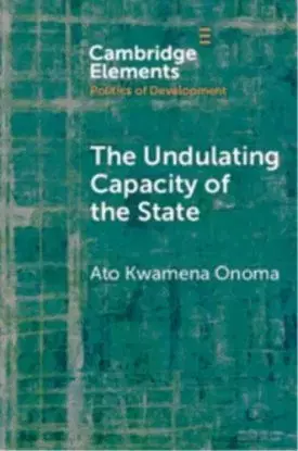 The Undulating Capacity of the State - Ato Kwamena Onoma