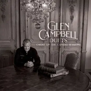 Campbell Glen - Glen Campbell Duets: Ghost On The Canvas Sessions CD - Glen Campbell