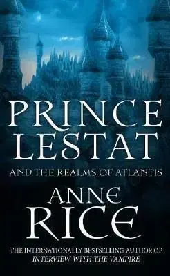 Prince Lestat and the Realms of Atlantis - Anne Rice