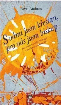 S vámi jsem křesťan, pro vás jsem biskup - Pavel Ambros