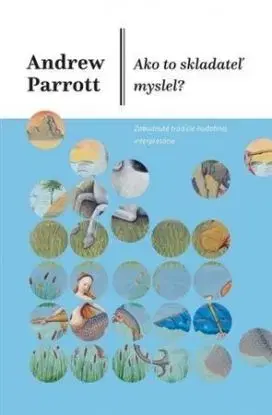 Ako to skladateľ myslel? - Andrew Parrott