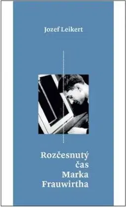 Rozčesnutý čas Marka Frauwirtha - Jozef Leikert