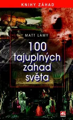 100 tajuplných záhad - Matt Lamy