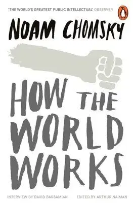 How the World Works - Noam Chomsky