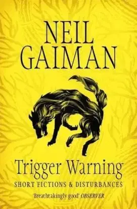 Trigger Warning: Short Fictions and Disturbances - Neil Gaiman