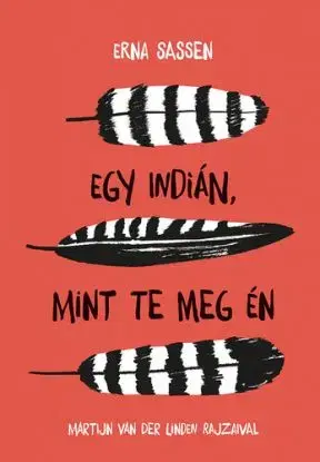 Egy indián, mint te meg én - Erna Sassen, Martijn Van Der Linden