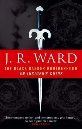 The Black Dagger Brotherhood: An Insider's Guide - J. R. Ward