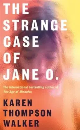 The Strange Case of Jane O. - Karen Thompson Walker