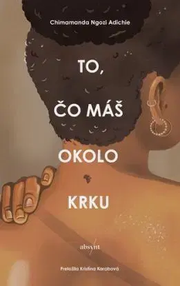 To čo máš okolo krku - Chimamanda Ngozi Adichie