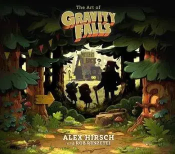 The Art of Gravity Falls - Alex Hirsch, Rob Renzetti