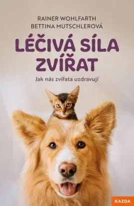 Léčivá síla zvířat - Bettina Mutschler, Rainer Wohlfarth, Martin Richter