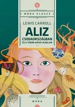 Aliz Csodaországban és a tükör másik oldalán - Lewis Carroll, Dániel Varró