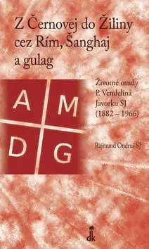 Z Černovej do Žiliny cez Rím, Šanghaj a gulag - Rajmund Ondruš