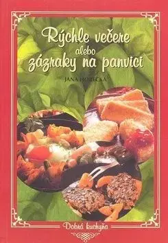Rýchle večere alebo zázraky na panvici - Jana Horecká