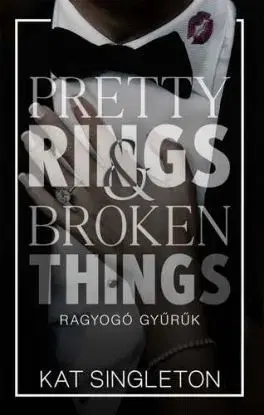 Pretty Rings & Broken Things – Ragyogó gyűrűk - Éldekorált kiadás - Kat Singleton