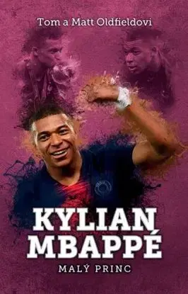 Kylian Mbappe, 2. vydanie - Tom Oldfield, Matt Oldfield, Petr Tychtl