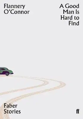 A Good Man is Hard to Find - Faber Stories - Flannery O´Connorová