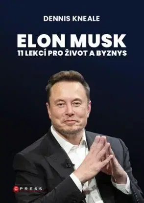 Elon Musk: 11 lekcí pro život a byznys - Dennis Kneale, Jan Dvořák