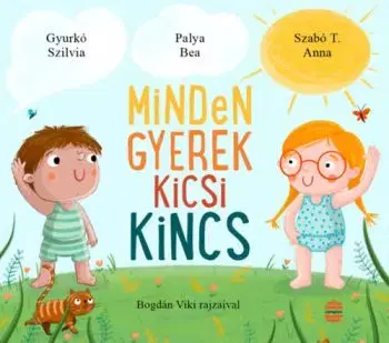 Minden gyerek kicsi kincs - Szilvia Gyurkó, Anna T. Szabó, Bea Palya