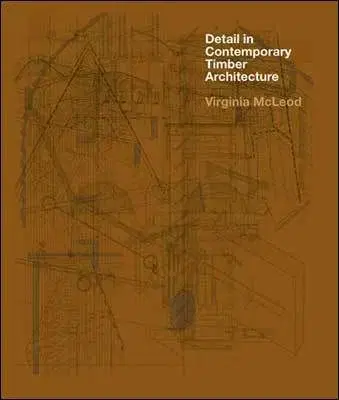 Detail in Contemporary Timber Architecture - Virginia McLeod