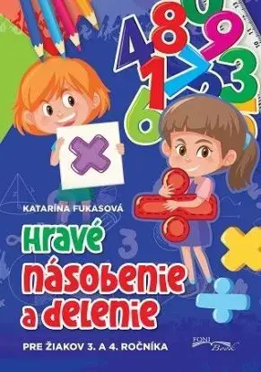 Hravé násobenie a delenie pre žiakov 3. 4. ročníka - Katarína Fukasová