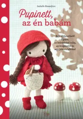 Pupinett, az én babám - Egy öltöztethető figura, 10 különböző ruha, 45 kiegészítő és egy jókora bőrönd - Isabelle Kessedjian