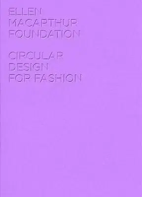 Circular Design for Fashion - Ellen MacArthur Foundation Publishing