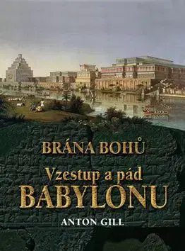 Vzestup a pád Babylonu - Anton Gill