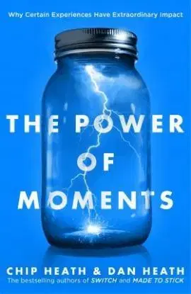 The Power of Moments - Dan Heath, Chip Heath