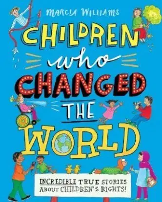 Children Who Changed the World: Incredible True Stories About Childrens Rights! - Marcia Williams